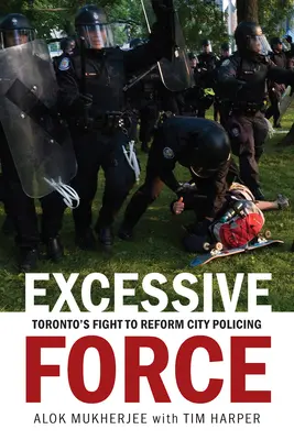 Nadmerná sila: Boj Toronta za reformu mestskej polície - Excessive Force: Toronto's Fight to Reform City Policing