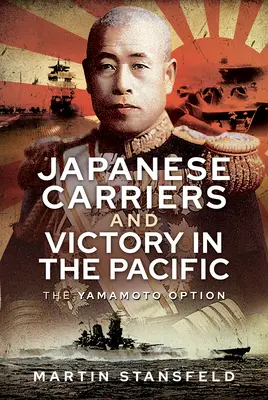 Japonské lietadlové lode a víťazstvo v Tichomorí: Jamamotova alternatíva - Japanese Carriers and Victory in the Pacific: The Yamamoto Option