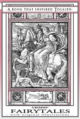 Grimmovské rozprávky - kniha, ktorá inšpirovala Tolkiena: S pôvodnými ilustráciami - Grimms' Fairytales - A Book That Inspired Tolkien: With Original Illustrations