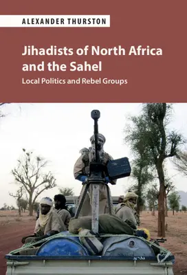 Džihádisti severnej Afriky a Sahelu: Miestna politika a povstalecké skupiny - Jihadists of North Africa and the Sahel: Local Politics and Rebel Groups