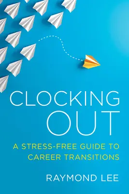 Clocking Out: Sprievodca kariérnymi zmenami bez stresu - Clocking Out: A Stress-Free Guide to Career Transitions