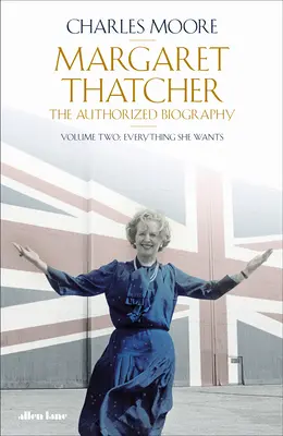 Margaret Thatcherová - autorizovaný životopis, zväzok druhý: Všetko, čo chce - Margaret Thatcher - The Authorized Biography, Volume Two: Everything She Wants