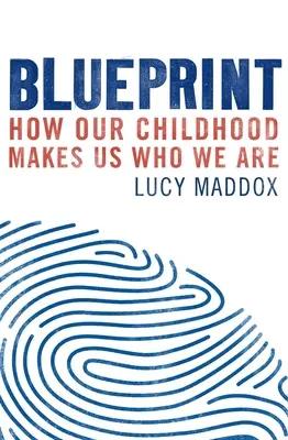 Plán: Ako nás naše detstvo robí tým, kým sme - Blueprint: How Our Childhood Makes Us Who We Are