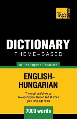 Tematický slovník britsko-anglicko-maďarský - 7000 slov - Theme-based dictionary British English-Hungarian - 7000 words