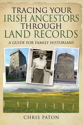 Sledovanie írskych predkov prostredníctvom pozemkových záznamov: Príručka pre rodinných historikov - Tracing Your Irish Ancestors Through Land Records: A Guide for Family Historians