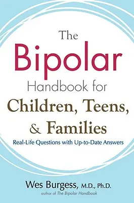 Bipolárna príručka pre deti, dospievajúcich a rodiny: Otázky zo skutočného života s aktuálnymi odpoveďami - The Bipolar Handbook for Children, Teens, and Families: Real-Life Questions with Up-To-Date Answers
