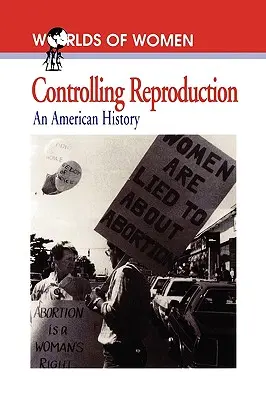 Kontrola reprodukcie: Americké dejiny - Controlling Reproduction: An American History