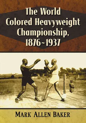 Majstrovstvá sveta farebných v ťažkej váhe, 1876-1937 - The World Colored Heavyweight Championship, 1876-1937