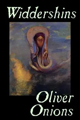 Widdershins by Oliver Onions, Fantastika, Horor, Fantasy, Klasika - Widdershins by Oliver Onions, Fiction, Horror, Fantasy, Classics