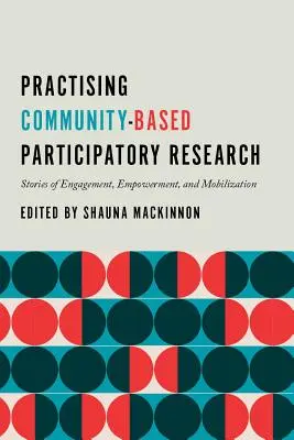Praktické uplatňovanie komunitného participatívneho výskumu: Príbehy o zapojení, posilnení a mobilizácii - Practising Community-Based Participatory Research: Stories of Engagement, Empowerment, and Mobilization