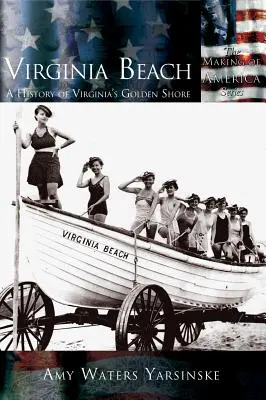 Virginia Beach: História zlatého pobrežia Virgínie - Virginia Beach: A History of Virginia's Golden Shore