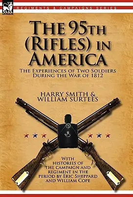 95. strelecká armáda v Amerike: skúsenosti dvoch vojakov počas vojny v roku 1812 - The 95th (Rifles) in America: the Experiences of Two Soldiers During the War of 1812