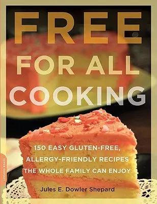 Varenie pre všetkých: 150 jednoduchých bezlepkových receptov vhodných pre alergikov, ktoré si môže vychutnať celá rodina - Free for All Cooking: 150 Easy Gluten-Free, Allergy-Friendly Recipes the Whole Family Can Enjoy