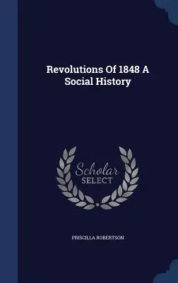 Revolutions of 1848 A Social History - Revolutions Of 1848 A Social History