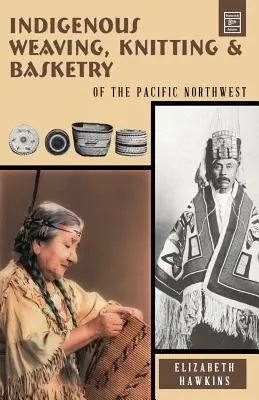 Domorodé tkanie, pletenie a košikárstvo: severozápadný Pacifik - Indigenous Weaving, Knitting & Basketry: of the Pacific Northwest