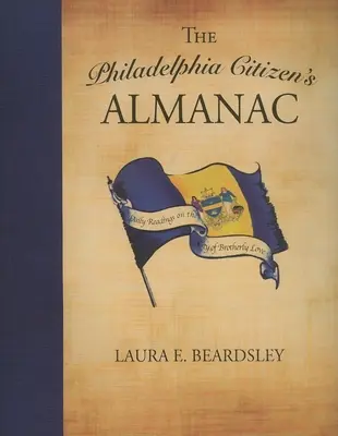 Almanach občana Philadelphie: Denné čítanie o meste bratskej lásky - The Philadelphia Citizen's Almanac: Daily Readings on the City of Brotherly Love