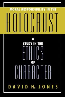 Morálna zodpovednosť v holokauste: Štúdia o etike charakteru - Moral Responsibility in the Holocaust: A Study in the Ethics of Character