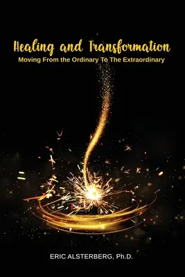 Liečenie a premena: Transformácia a transformácia: Pohyb od obyčajného k neobyčajnému - Healing and Transformation: Moving from the Ordinary to the Extraordinary