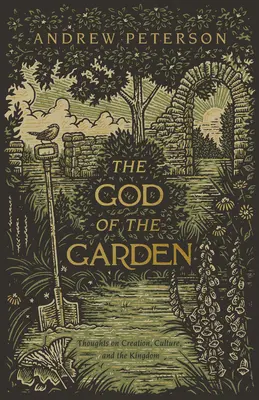 Boh záhrady: Záhada záhrady: Myšlienky o stvorení, kultúre a kráľovstve - The God of the Garden: Thoughts on Creation, Culture, and the Kingdom