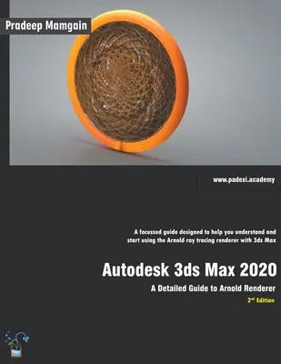 Autodesk 3ds Max 2020: Podrobný sprievodca Arnold Renderer, 2. vydanie - Autodesk 3ds Max 2020: A Detailed Guide to Arnold Renderer, 2nd Edition