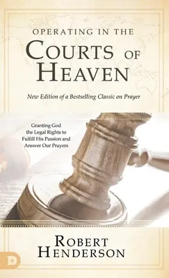 Pôsobenie na nebeských dvoroch (revidované a rozšírené): Poskytnutie zákonných práv Bohu na naplnenie jeho vášne a odpovede na naše modlitby - Operating in the Courts of Heaven (Revised and Expanded): Granting God the Legal Rights to Fulfill His Passion and Answer Our Prayers