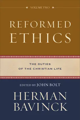 Reformovaná etika: Povinnosti kresťanského života - Reformed Ethics: The Duties of the Christian Life