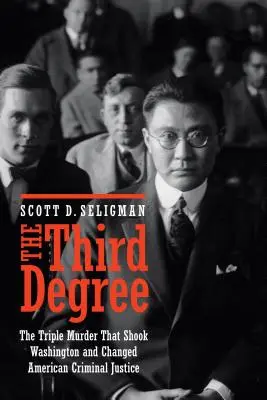 Tretí stupeň: Tretí stupeň: Trojnásobná vražda, ktorá otriasla Washingtonom a zmenila americkú trestnú justíciu - The Third Degree: The Triple Murder That Shook Washington and Changed American Criminal Justice
