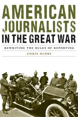 Americkí novinári vo Veľkej vojne: Prepisovanie pravidiel spravodajstva - American Journalists in the Great War: Rewriting the Rules of Reporting