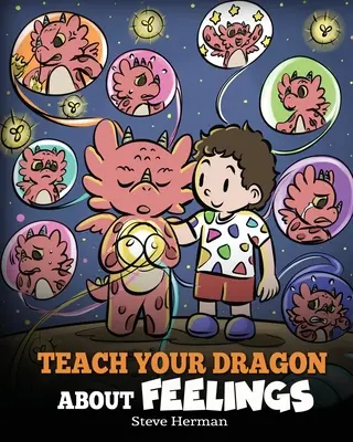 Naučte svojho draka o pocitoch: Príbeh o emóciách a pocitoch: Učte dračieho dráčika naučiť sa rozprávať o emóciách a pocitoch. - Teach Your Dragon About Feelings: A Story About Emotions and Feelings