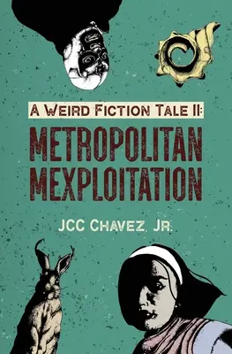 Divný príbeh II: Metropolitná mexická poviedka (A Weird Fiction Tale II: Metropolitan Mexploitation) - A Weird Fiction Tale II: Metropolitan Mexploitation