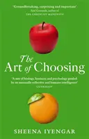 Umenie voľby - Rozhodnutia, ktoré robíme každý deň nášho života, čo o nás vypovedajú a ako ich môžeme zlepšiť - Art Of Choosing - The Decisions We Make Everyday of our Lives, What They Say About Us and How We Can Improve Them