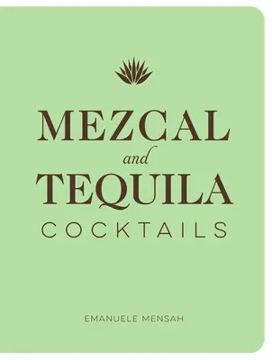 Koktaily z mezcalu a tequily: Kolekcia koktailov z mezcalu a tequily - Mezcal and Tequila Cocktails: A Collection of Mezcal and Tequila Cocktails