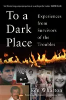 Na temné miesto - Zážitky ľudí, ktorí prežili Nepokoje - To a Dark Place - Experiences from Survivors of the Troubles