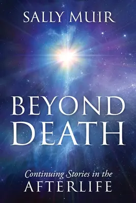 Za hranicami smrti: Pokračovanie príbehov z posmrtného života - Beyond Death: Continuing Stories in the Afterlife