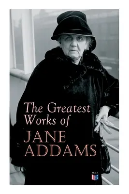 Najväčšie diela Jane Addamsovej: Demokracia a sociálna etika, Duch mladosti a mestské ulice, Nové svedomie a starodávne zlo, Prečo Wo - The Greatest Works of Jane Addams: Democracy and Social Ethics, the Spirit of Youth and the City Streets, a New Conscience and an Ancient Evil, Why Wo