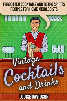 Vintage koktaily a nápoje - zabudnuté koktaily a retro destiláty Recepty pre domácich mixérov: ***Čiernobiele vydanie*** - Vintage Cocktails and Drinks - Forgotten Cocktails and Retro Spirits Recipes for Home Mixologists: ***Black and White Edition***