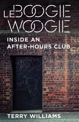 Le Boogie Woogie: Inside an After-Hours Club: Inside an After-Hours Club - Le Boogie Woogie: Inside an After-Hours Club