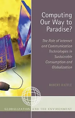 Počítačová cesta do raja? Úloha internetu a komunikačných technológií v udržateľnej spotrebe a globalizácii - Computing Our Way to Paradise?: The Role of Internet and Communication Technologies in Sustainable Consumption and Globalization