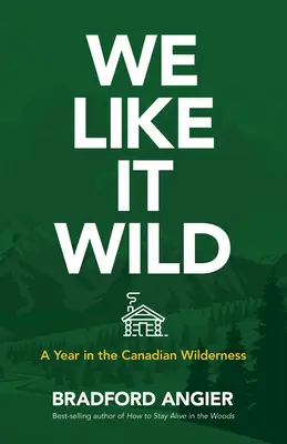 Máme radi divočinu: Rok v kanadskej divočine - We Like It Wild: A Year in the Canadian Wilderness