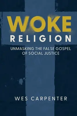 Prebudené náboženstvo: Odhalenie falošného evanjelia sociálnej spravodlivosti - Woke Religion: Unmasking the False Gospel of Social Justice