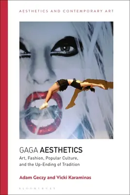 Gaga Aesthetics: Umenie, móda, populárna kultúra a ukončenie tradície - Gaga Aesthetics: Art, Fashion, Popular Culture, and the Up-Ending of Tradition