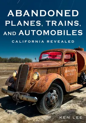 Opustené lietadlá, vlaky a autá: Odhalená Kalifornia - Abandoned Planes, Trains, and Automobiles: California Revealed