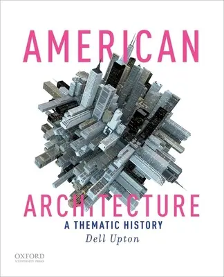 Americká architektúra: Americká architektúra - tematické dejiny - American Architecture: A Thematic History