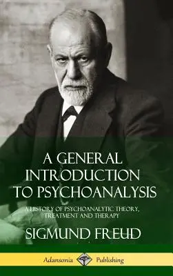 Všeobecný úvod do psychoanalýzy: A History of Psychoanalytic Theory, Treatment and Therapy (Hardcover) - A General Introduction to Psychoanalysis: A History of Psychoanalytic Theory, Treatment and Therapy (Hardcover)