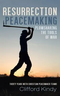 Zmŕtvychvstanie: Vytváranie pokoja: Plowsharing the Tools of War (Zdieľanie nástrojov vojny) - Resurrection Peacemaking: Plowsharing the Tools of War