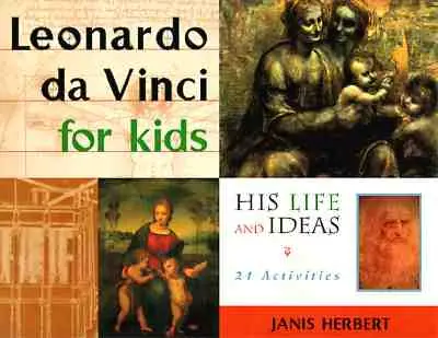 Leonardo da Vinci pre deti - Jeho život a myšlienky, 21 aktivít - Leonardo da Vinci for Kids - His Life and Ideas, 21 Activities