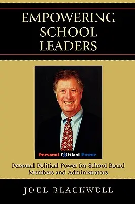 Posilnenie postavenia vedúcich pracovníkov škôl: Osobná politická moc pre členov školskej rady a správcov - Empowering School Leaders: Personal Political Power for School Board Members and Administrators