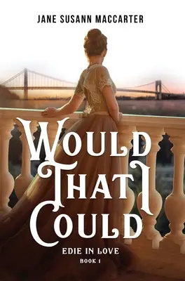 Would That I Could: (Kniha 1, Edie in Love Trilogy) - Would That I Could: (Book 1, Edie in Love Trilogy)