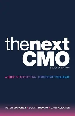 The Next Cmo: A Guide to Operational Marketing Excellence: A Guide to Operational Marketing Excellence - The Next Cmo: A Guide to Operational Marketing Excellence