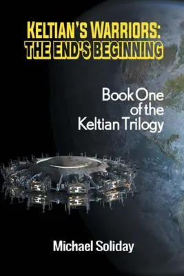 Keltianovi bojovníci: Začiatok konca - prvá kniha Keltianskej trilógie - Keltian's Warriors: The End's Beginning - Book One of the Keltian Trilogy